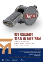 Plakat wystawy „Gdy przedmiot staje się zabytkiem. Nowości z zbiorach Muzeum Ziemi Tarnowskiej”