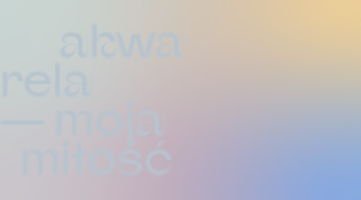 Plakat wystawy "Akwarela - moja miłość"
