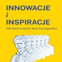 "Innowacje i inspiracje. 150-lecie urodzin Jana Szczepanika"