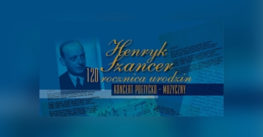 Plakat koncertu poetycko-muzycznego z okazji 120. rocznicy urodzin Henryka Szancera