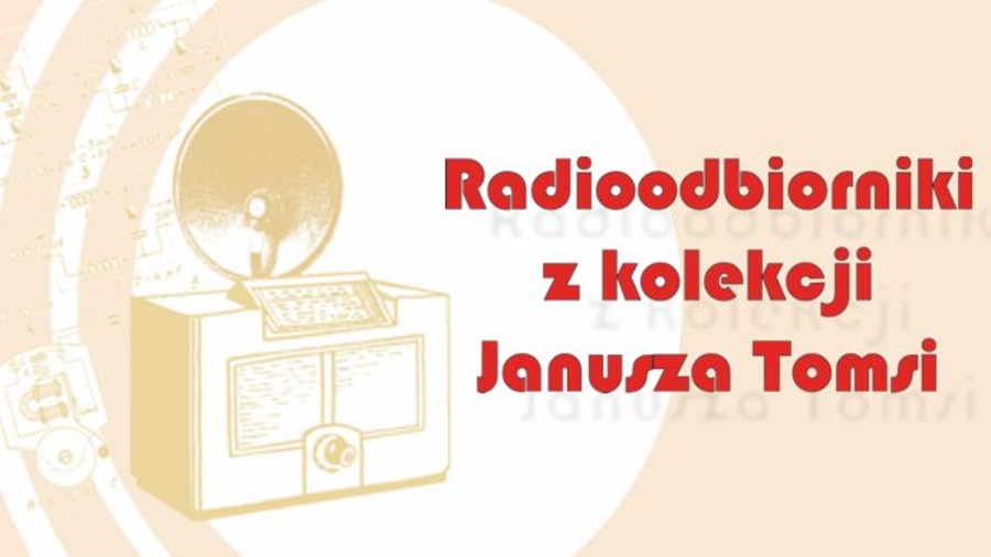 Radioodbiorniki z kolekcji Janusza Tomsi